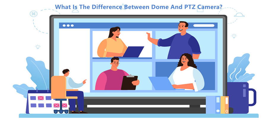 What Is The Difference Between Dome And PTZ Camera?