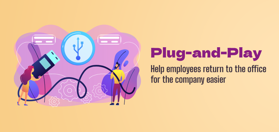 Plug-and-Play :  Help Employees Return to The Office for The Company
